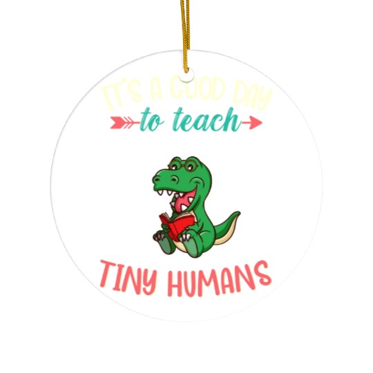 Good Day To Teach Tiny Humans Elementary Teacher Ceramic Ornaments