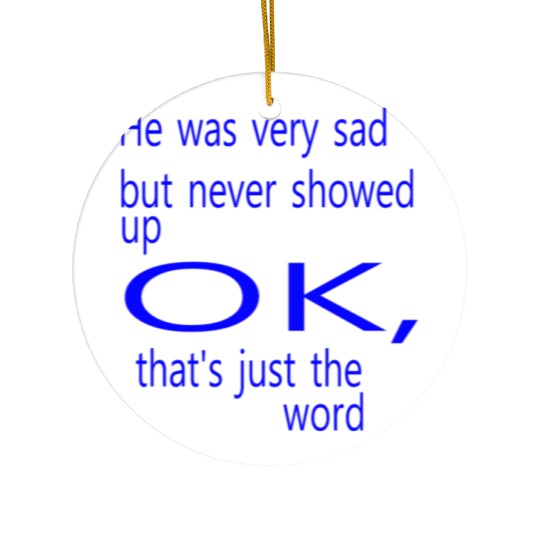 He was very sad but never Ceramic Ornaments