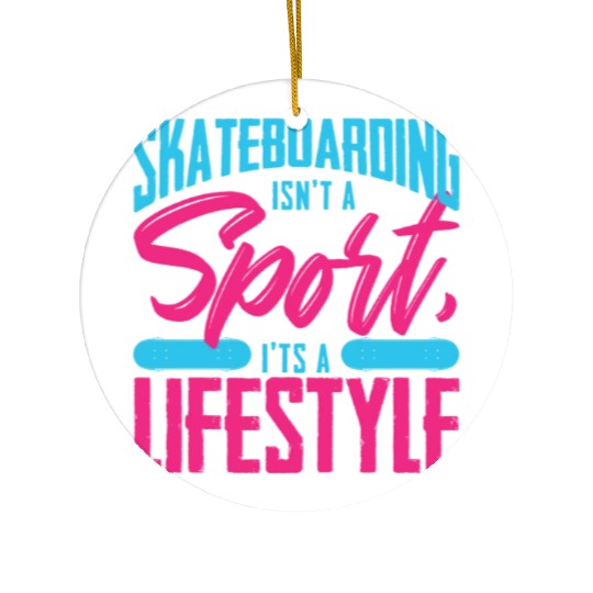 Skateboarding Isn't A Sport It's A Lifestyle Board Ceramic Ornaments