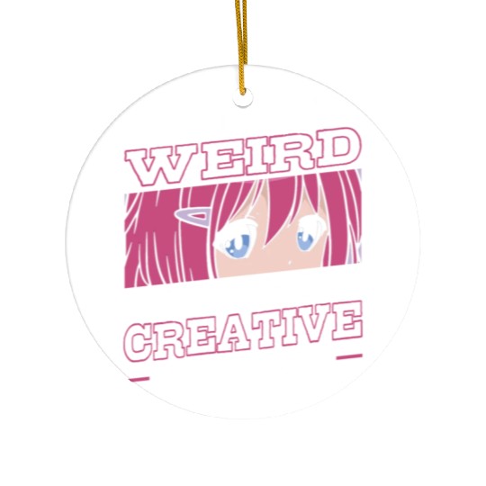 Not Weird I'm Just More Creative | Anime Lover | Ceramic Ornaments