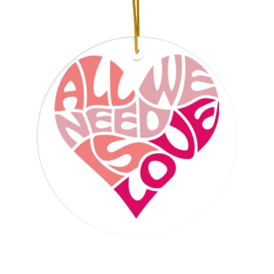 All we need is love Ceramic Ornaments