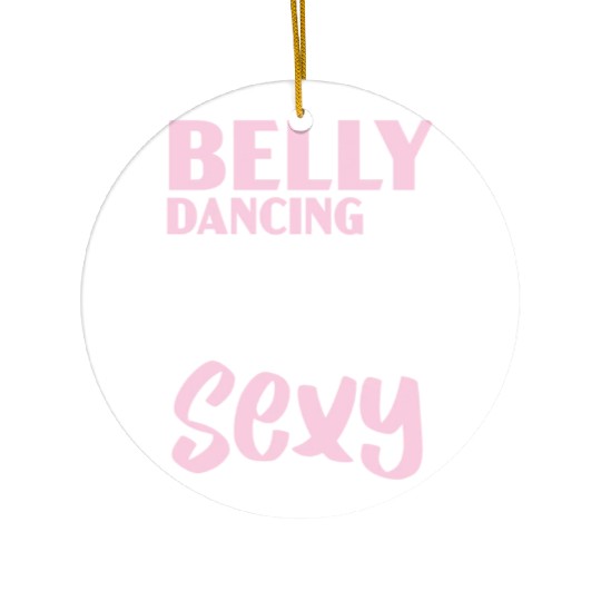 Belly Dancing Is The New Sexy Dance Belly Dancer Ceramic Ornaments