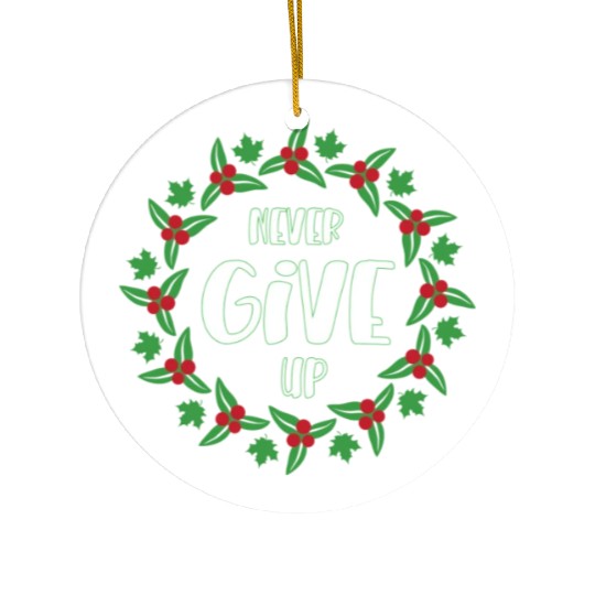 Never give up Ceramic Ornaments