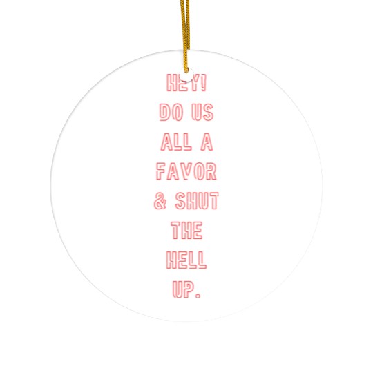 "Shut the Hell Up!" Ceramic Ornaments