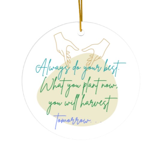 You Plant Now, You Will Harvest Tomorrow Ceramic Ornaments
