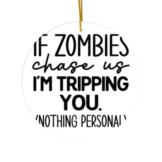 If zombies chase us Ceramic Ornaments