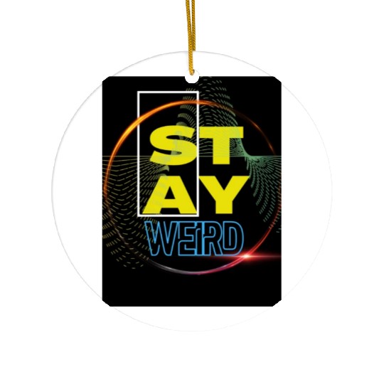 Stay Weird! Ceramic Ornaments