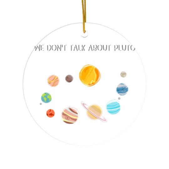 We Don't Talk About Pluto Never Forget Funny Solar Ceramic Ornaments