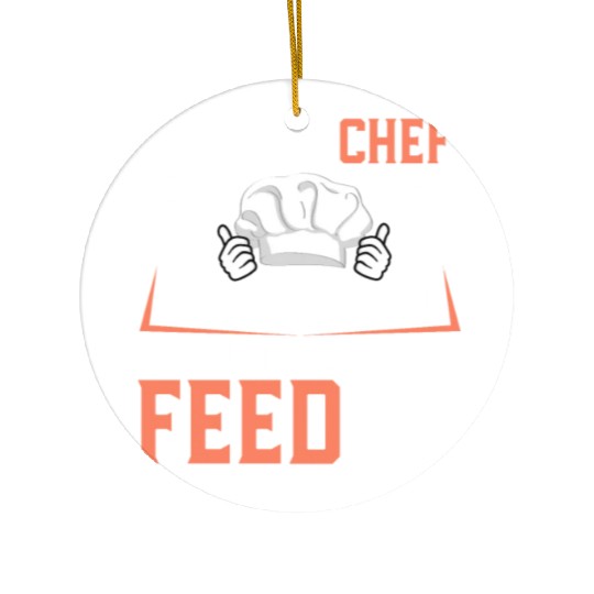 I'm A Chef I Can't Fix Stupid But I Can Feed It Ceramic Ornaments