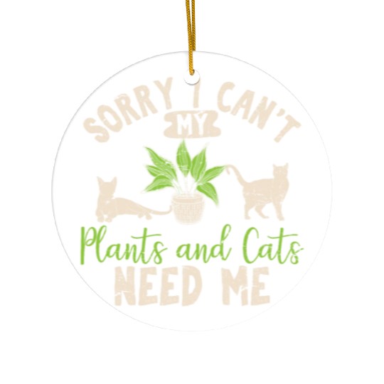 Sorry I Can't My Plants And Cats Need Me Funny Pla Ceramic Ornaments