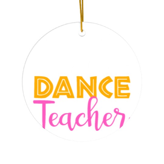 I'm Not Yelling i'm Dance Teacher, Dancing Teacher Ceramic Ornaments