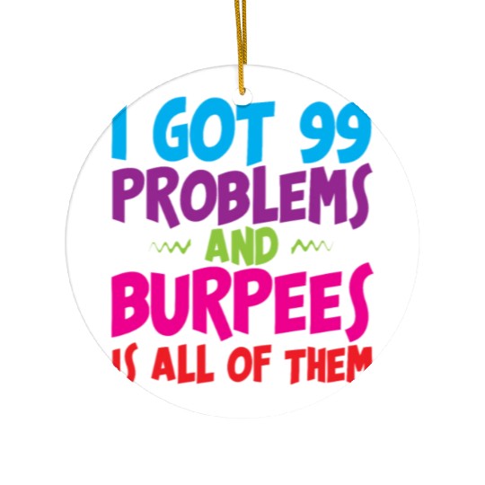 I Got 99 Problems And Burpees Is All Of Them 3 Ceramic Ornaments
