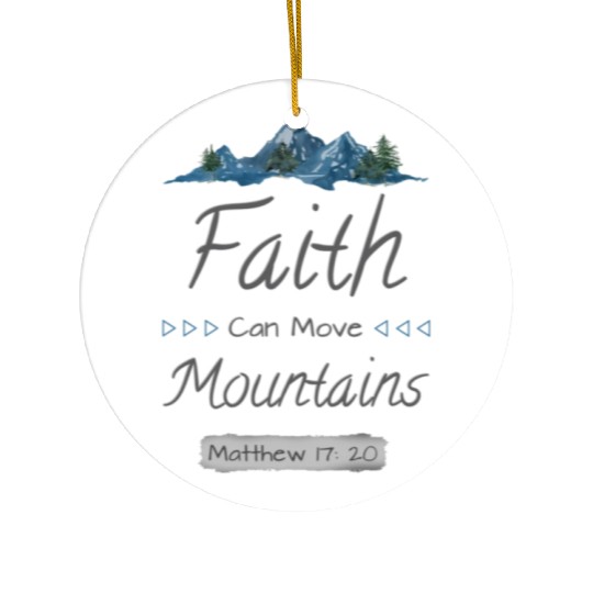 FAITH CAN MOVE MOUNTAINS - Matthew 17:20 Ceramic Ornaments