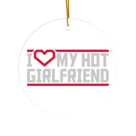 I love my girlfriend Ceramic Ornaments