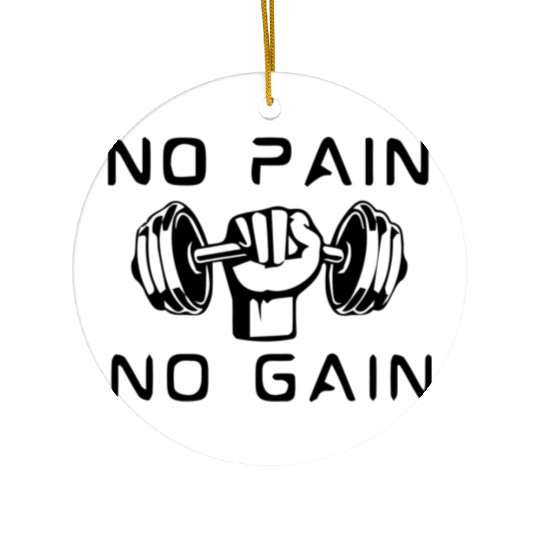 NO PAIN NO GAIN Ceramic Ornaments