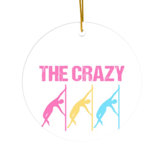 I Pole Dance To Burn Off The Crazy Pole Dancer Ceramic Ornaments