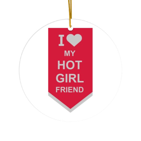 I love my girlfriend Ceramic Ornaments