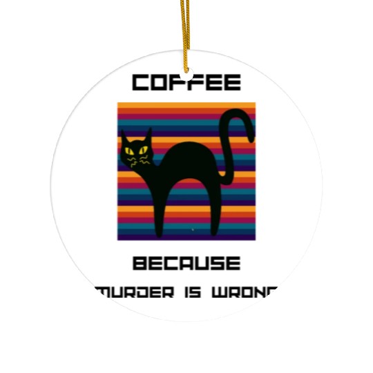 Coffee Because Murder Is Wrong Ceramic Ornaments