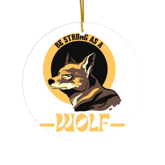 Be Strong As A Wolf Ceramic Ornaments