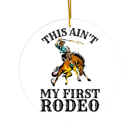 This is not my first rodeo Ceramic Ornaments