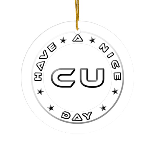 HAVE A NICE DAY - SEE YOU Ceramic Ornaments