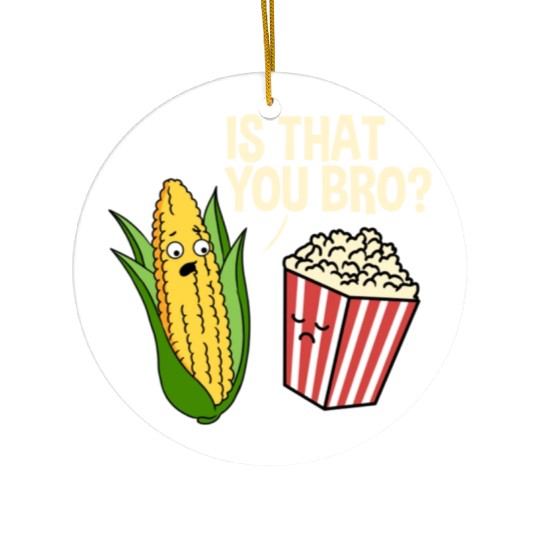 Is That You Bro Popcorn for Popcorn Lover Ceramic Ornaments