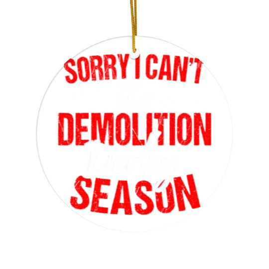 Sorry I Can't It Isr Demolition Derby Ceramic Ornaments