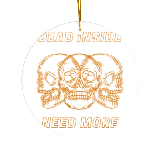 Dead Inside Need More Ceramic Ornaments