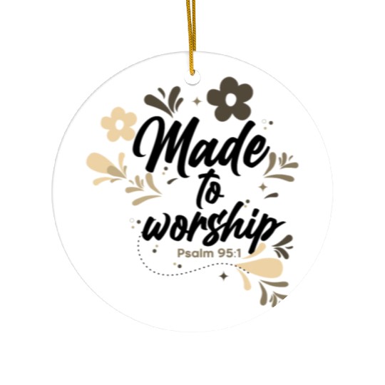 Christianity Made to Worship Christian Gift Ideas Ceramic Ornaments