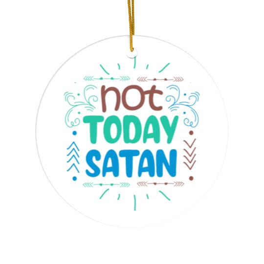 Christianity Not Today Satan Christian GiftS Ceramic Ornaments