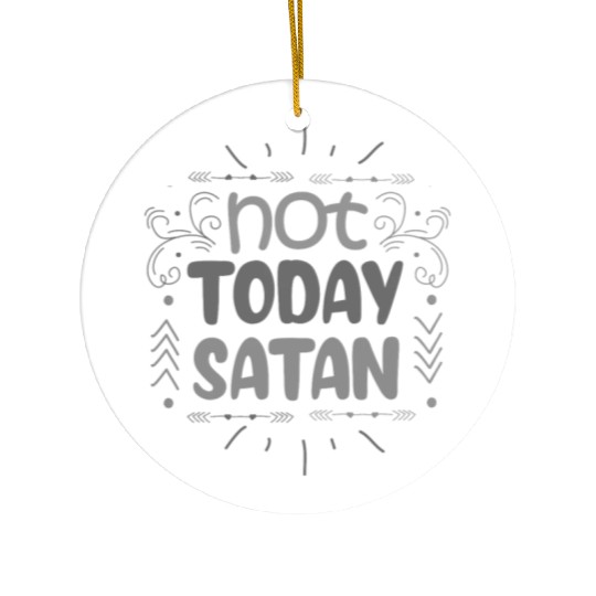 Christianity Not Today Satan Christian Gift Idea Ceramic Ornaments