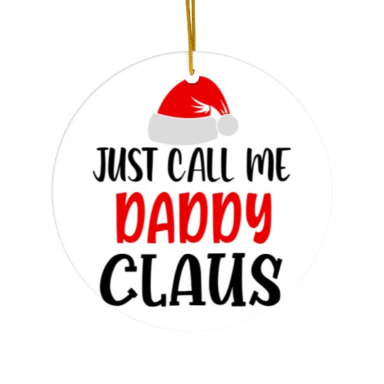 Just call me daddy claus Ceramic Ornaments