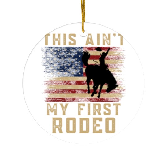 THIS AIN'T MY FIRST RODEO Ceramic Ornaments