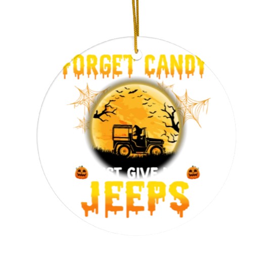 Forget Candy Just Give Me Jeeps Witch Jeep Driver Ceramic Ornaments