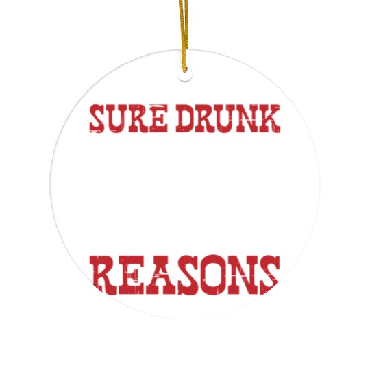 I'm Sure Drunk Me Had Her Reasons 10 Ceramic Ornaments