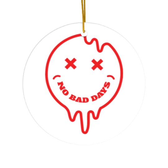 No bad days Ceramic Ornaments