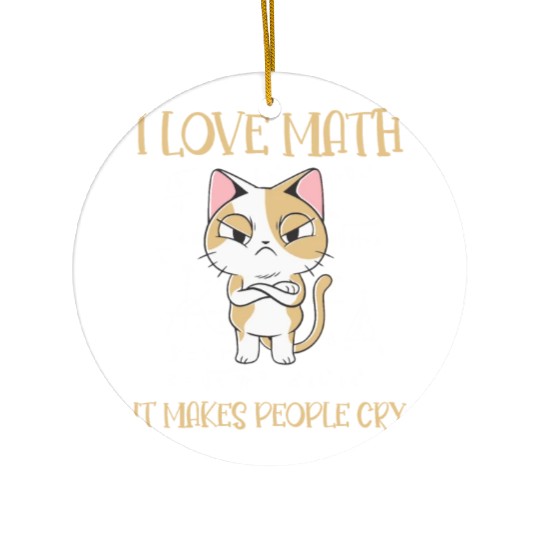 I Love Math It Makes People Cry Cat Funny Math Ceramic Ornaments