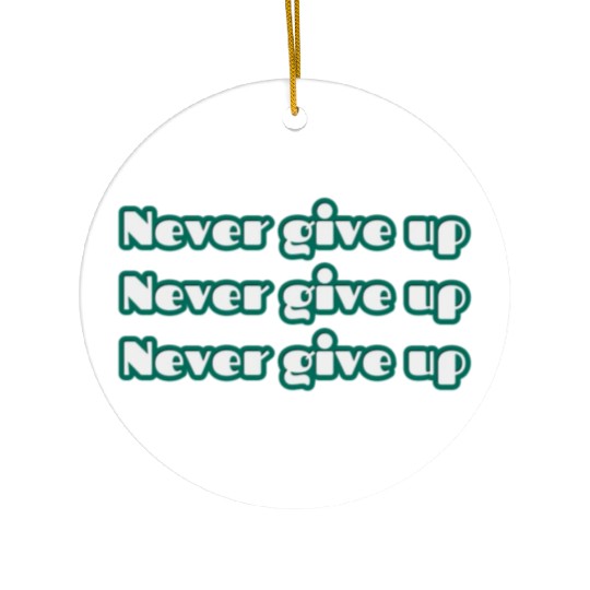 never give up Ceramic Ornaments