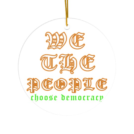 WE THE PEOPLE chose democracy Ceramic Ornaments