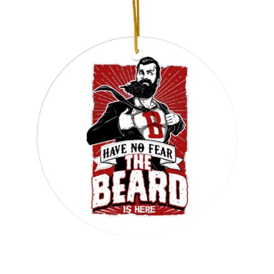 Have No Fear The Beard Is Here Funny Beard Lover Ceramic Ornaments