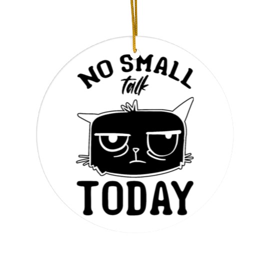 Cat Lover I No Small Talk Today I Funny Cat Meme Ceramic Ornaments
