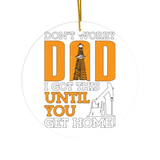 Oilfield Worker Don't Worry Dad I Got This Workers Ceramic Ornaments