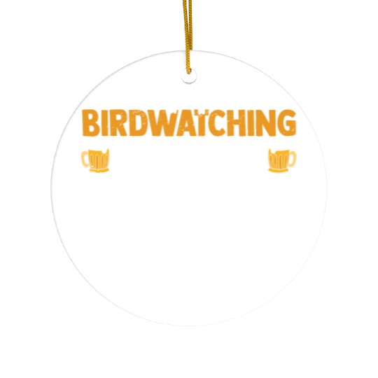 Birdwatching And Beer Is Keeping Me Sane Birding Ceramic Ornaments