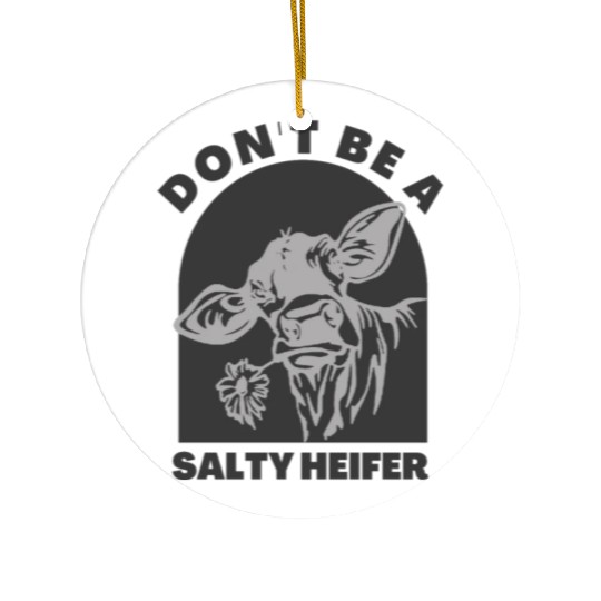don't be a salty heifer Funny Cow Ceramic Ornaments