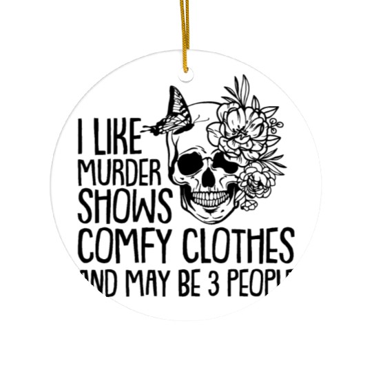 I like murder shows comfy clothes Ceramic Ornaments