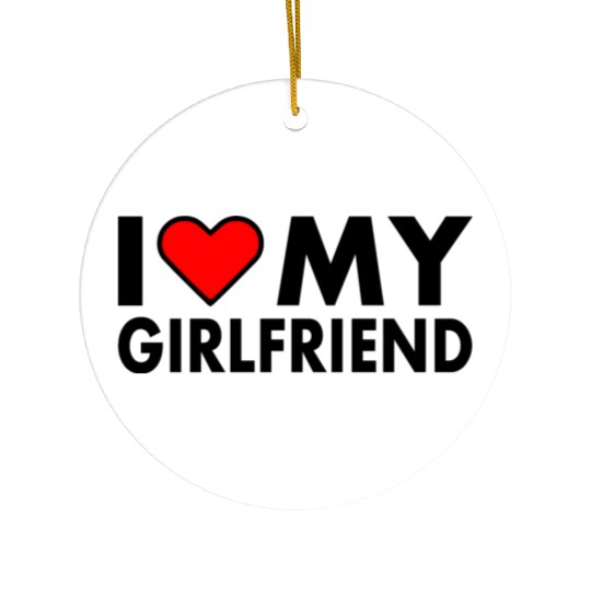 I love my girlfriend Ceramic Ornaments