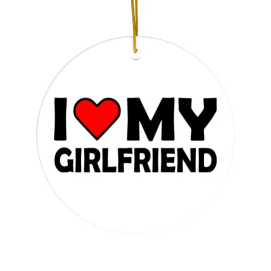 I love my girlfriend Ceramic Ornaments