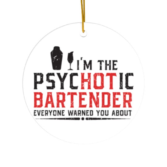 I'm the psychotic bartender everyone warned you Ceramic Ornaments