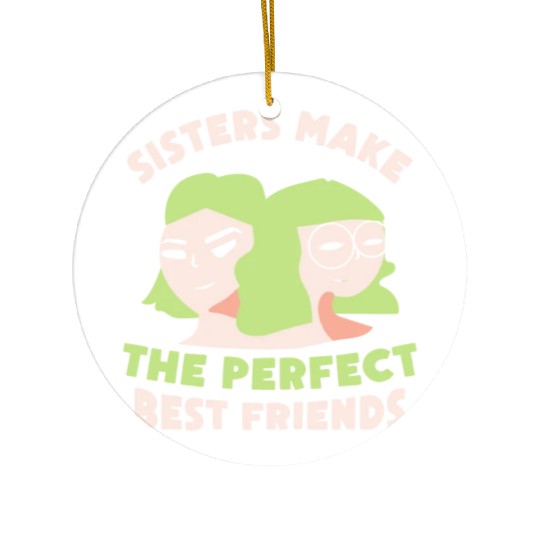 Sisters Make The Perfect Best Friends Sister Team Ceramic Ornaments