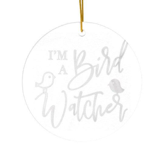 I m a bird watcher Ceramic Ornaments